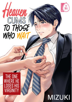 Heaven Cums to Those Who Wait 1 -The One Where He Loses His Virginity-