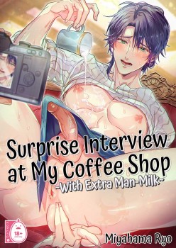 Surprise Interview at My Coffee Shop 1 ~With Extra Man Milk~