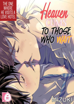 Heaven Cums to Those Who Wait 2 -The One Where He Visits a Love Hotel-