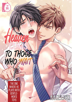 Heaven Cums to Those Who Wait 3 -The One Where He Plays with Gentlemen’s Toys-