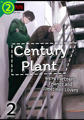 Century Plant: We're Partners, Friends, and Sometimes Lovers Ch.2