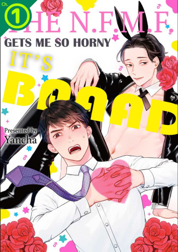 The N.F.M.F. Gets Me So Horny It's BAAAD Ch.01
