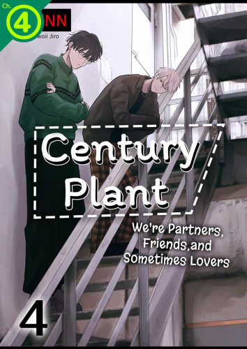 Century Plant: We're Partners, Friends, and Sometimes Lovers Ch.04