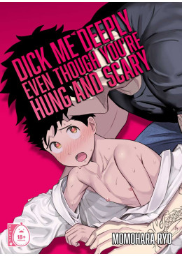 Dick Me Deeply Even Though You’re Hung and Scary